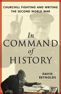 In Command of History: Churchill Fighting and Writing the Second World War