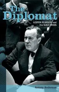 The Diplomat: Lester Pearson and the Suez Crisis