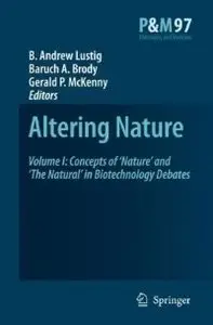 Altering Nature: Volume I: Concepts of Nature and The Natural in Biotechnology Debates (repost)