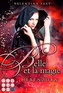 Belle et la magie 2: Hexenzorn: Magische Urban Fantasy für Fans von Hexenromanen I von der Bestsellerautorin der »Royal«-Reihe