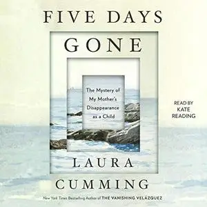 Five Days Gone: The Mystery of My Mother's Disappearance as a Child [Audiobook]