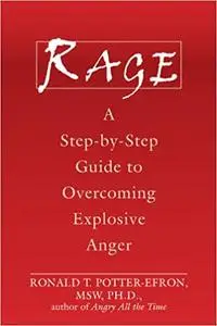 Rage: A Step-by-Step Guide to Overcoming Explosive Anger