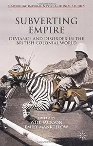 Subverting Empire: Deviance and Disorder in the British Colonial World (repost)