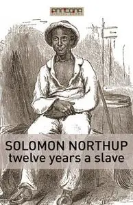 «Twelve Years a Slave» by Solomon Northup