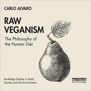Raw Veganism: The Philosophy of The Human Diet [Audiobook]