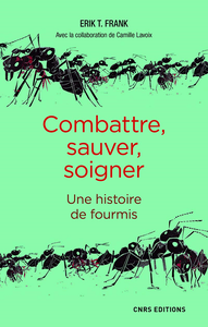 Combattre, sauver, soigner : Une histoire de fourmis - Erik Frank