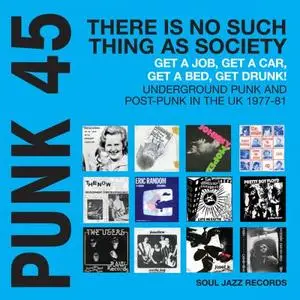 Soul Jazz Records presents PUNK 45: Theres No Such Thing As Society - Get A Job, Get A Car, Get A Bed, Get Drunk! Undergeround