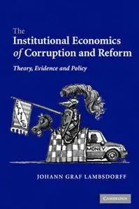 The Institutional Economics of Corruption and Reform: Theory, Evidence and Policy