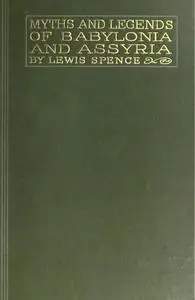 «Myths & Legends of Babylonia & Assyria» by Lewis Spence