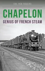 Chapelon: Genius of French Steam