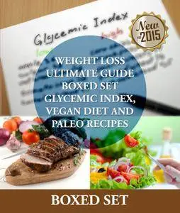 Weight Loss Guide using Glycemic Index Diet, Vegan Diet and Paleo Recipes: Weight Loss Motivation with Recipes, Tips and Tricks
