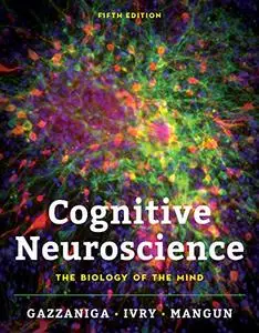 Cognitive Neuroscience: The Biology of the Mind, 5th Edition