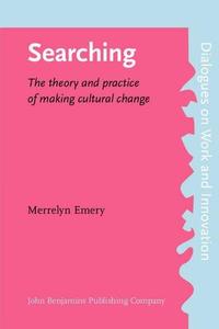 Searching: The Theory and Practice of Making Cultural Change (Dialogues on Work & Innovation)