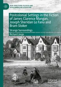 Postcolonial Settings in the Fiction of James Clarence Mangan, Joseph Sheridan Le Fanu and Bram Stoker