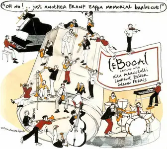 Le Bocal - Oh No!... Just Another Frank Zappa Memorial Barbecue! (2003) {Le Chant Du Monde} [relat. Frank Zappa]