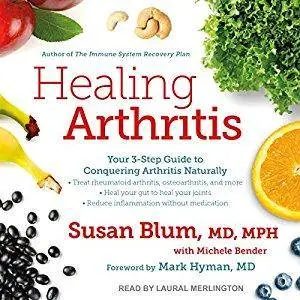 Healing Arthritis: Your 3-Step Guide to Conquering Arthritis Naturally [Audiobook]