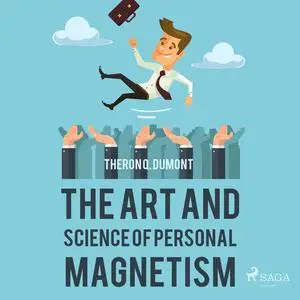 «The Art and Science of Personal Magnetism» by Theron Q.Dumont