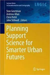 Planning Support Science for Smarter Urban Futures