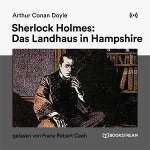 «Sherlock Holmes: Das Landhaus in Hampshire» by Sir Arthur Conan Doyle