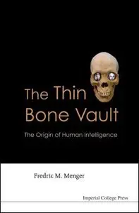 The Thin Bone Vault: The Origin of Human Intelligence by Fredric M Menger [Repost]