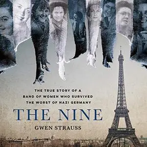 The Nine: The True Story of a Band of Women Who Survived the Worst of Nazi Germany [Audiobook]