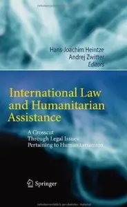 International Law and Humanitarian Assistance: A Crosscut Through Legal Issues Pertaining to Humanitarianism [Repost]
