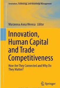 Innovation, Human Capital and Trade Competitiveness: How Are They Connected and Why Do They Matter? [Repost]