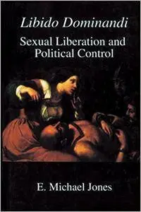 Libido Dominandi: Sexual Liberation & Political Control