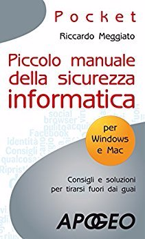 Piccolo manuale della sicurezza informatica - Riccardo Meggiato (Repost)