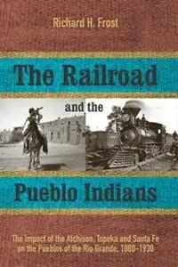 The Railroad and the Pueblo Indians: The Impact of the Atchison, Topeka and Santa Fe