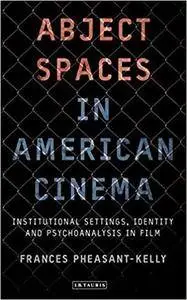 Abject Spaces in American Cinema: Institutional Settings, Identity and Psychoanalysis in Film