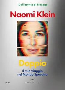 Naomi Klein - Doppio. Il mio viaggio nel mondo specchio