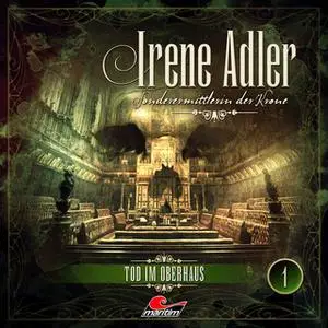 «Irene Adler, Sonderermittlerin der Krone - Folge 1: Tod im Oberhaus» by Sir Arthur Conan Doyle,Marc-Oliver Bischoff