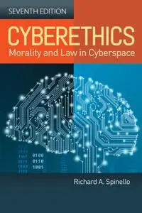 Cyberethics: Morality and Law in Cyberspace: Morality and Law in Cyberspace, 7th edition