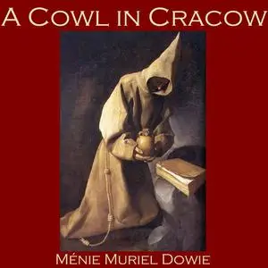 «A Cowl in Cracow» by Ménie Muriel Dowie