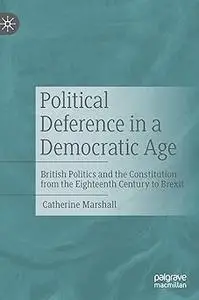 Political Deference in a Democratic Age: British Politics and the Constitution from the Eighteenth Century to Brexit
