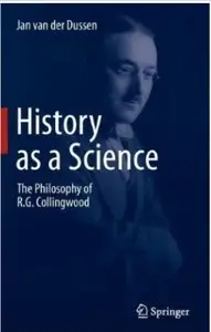 History as a Science: The Philosophy of R.G. Collingwood