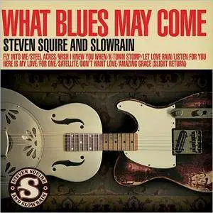 Steven Squire and Slowrain - What Blues May Come (2017)