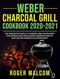 Weber Charcoal Grill Cookbook 2020-2021