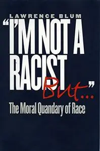 'I'm Not a Racist, But...': The Moral Quandary of Race