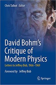 David Bohm`s Critique of Modern Physics: Letters to Jeffrey Bub, 1966-1969