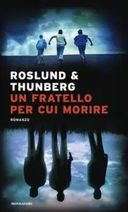 Anders Roslund, Stefan Thunberg - Un fratello per cui morire