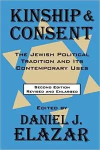 Kinship and Consent: Jewish Political Tradition and Its Contemporary Uses Ed 2