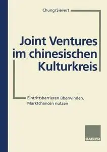 Joint Ventures im chinesischen Kulturkreis: Eintrittsbarrieren überwinden, Marktchancen nutzen