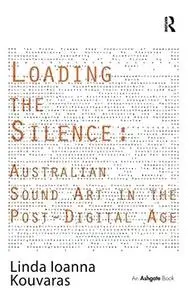 Loading the Silence: Australian Sound Art in the Post-Digital Age