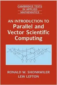 An Introduction to Parallel and Vector Scientific Computation (Cambridge Texts in Applied Mathematics) by Ronald W. Shonkwiler