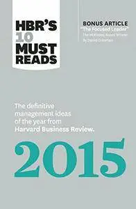 HBR's 10 Must Reads 2015: The Definitive Management Ideas of the Year from Harvard Business Review