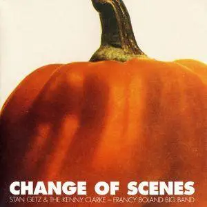 Stan Getz & The Kenny Clarke - Francy Boland Big Band - Change Of Scenes (1971) [Reissue 1998] (Repost)