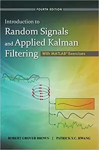 Introduction to Random Signals and Applied Kalman Filtering with Matlab Exercises 4th Edition