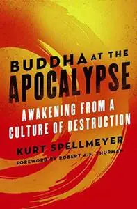 Buddha at the Apocalypse: Awakening from a Culture of Destruction (repost)